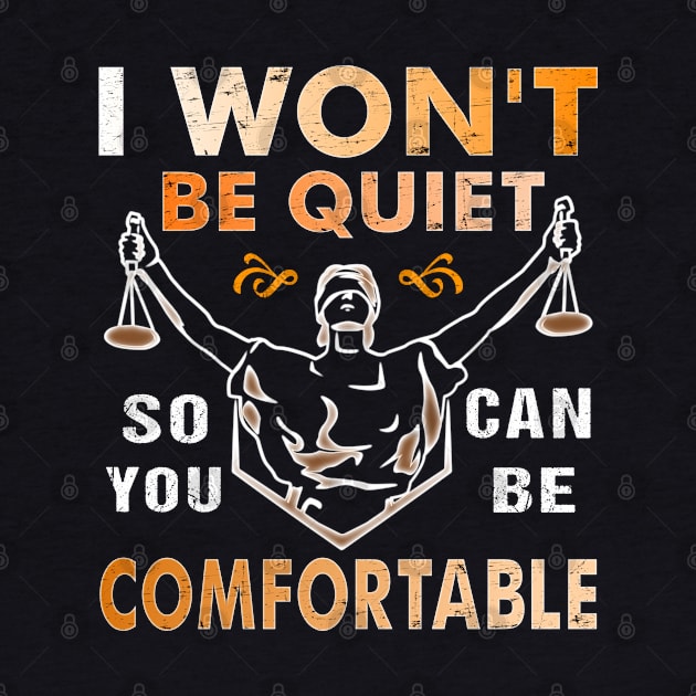 I Won't Be Quiet So You Can Be Comfortable Retro Quiet Quote by alcoshirts